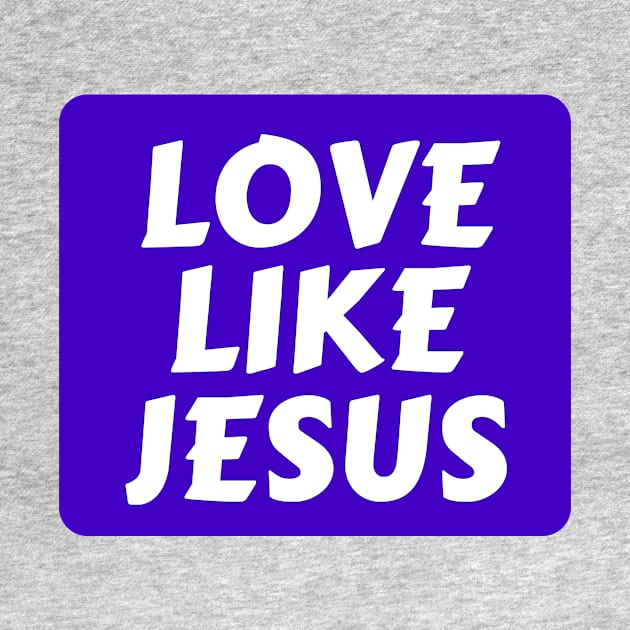 Love Like Jesus | Christian Typography by All Things Gospel